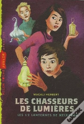 Chasseurs De Lumières T.1 ; Les 12 Lanternes De Melkabor