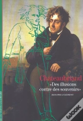 Chateaubriand : «Des Illusions Contre Des Souvenirs»