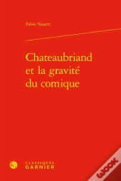 Chateaubriand Et La Gravite Du Comique