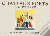 Châteaux Forts Du Moyen Âge ; Les Savoirs Du Bâtisseur