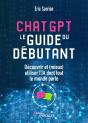 Chatgpt : Le Guide Du Débutant : Découvrir Et (Mieux) Utiliser L'Ia Dont Tout Le Monde Parle - Preview