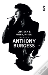 Chatsky & Miser! Miser! Two Plays By Anthony Burgess