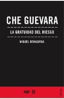 Che Guevara La Gratuidad Del Riesgo
