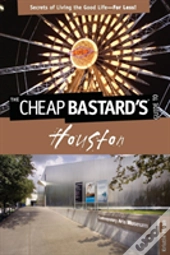 Cheap Bastard'S Guide To Houston