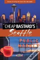 Cheap Bastard'S(R) Guide To Seattle