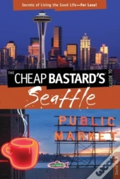 Cheap Bastard'S(R) Guide To Seattle