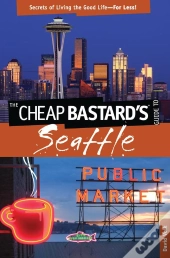 Cheap Bastard'S(R) Guide To Seattle
