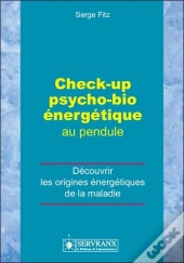 Check-Up Psycho-Bio Énergétique Au Pendule ; Découvrir Les Origines Énergétiques De La Maladie