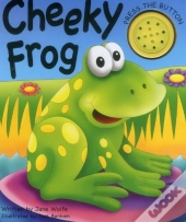 Cheeky Frog (A Noisy Book)