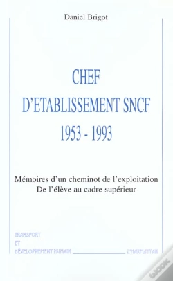 Capa do artigo Chef D'Etablissement Sncf ; 1953-1993 ; Memoires D'Un Cheminot De L'Exploitation