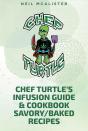 Chef Turtleaeur(Tm)S Infusion Guide & Cookbook Savory-Baked Recipes - Preview