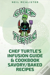 Capa do artigo Chef Turtleaeur(Tm)S Infusion Guide & Cookbook Savory-Baked Recipes