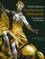 Chefs-D'Oeuvre D'Orfèvrerie Allemande ; Renaissance Et Baroque - Preview