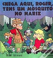 Chega Aqui, Roger, Tens um Mosquito no Nariz