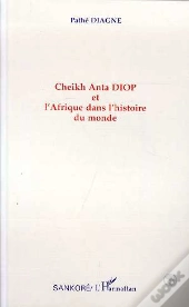 Cheikh Anta Diop Et L'Afrique Dans L'Histoire Du Monde