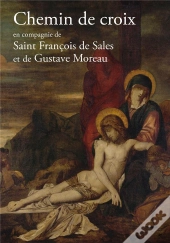 Chemin De Croix En Compagnie De Saint François De Sales Et Gustave Moreau