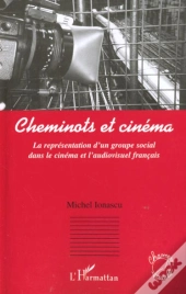 Cheminots Et Cinema ; La Representation D'Un Groupe Social Dans Le Cinema Et L'Audiovisuel Francais