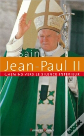 Chemins Vers Le Silence Intérieur Avec Jean-Paul Ii