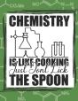 Chemistry Is Like Cooking Just Don'T Lick The Spoon - Preview
