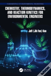 Chemistry, Thermodynamics, And Reaction Kinetics For Environmental Engineers