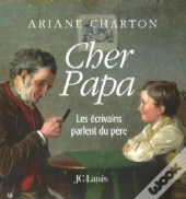 Cher Papa- Les Ecrivains Parlent Du Pere
