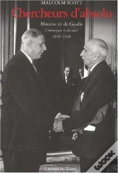 Chercheurs D'Absolu ; Mauriac Et De Gaulle Chroniques Et De Gaulle 1945-1948