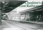 Cheshire'S Lost Railways - Preview