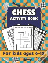 Chess Activity Book For Kids Ages 6-12