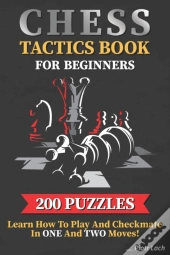 Chess Tactics Book For Beginners 200 Puzzles Learn How To Play And Checkmate In One And Two Moves