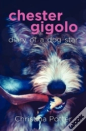 Chester Gigolo: Diary Of A Dog Star
