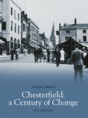Chesterfield, A Century Of Change - Preview