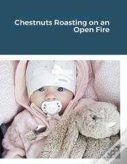 Chestnuts Roasting On An Open Fire