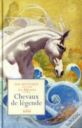 Chevaux De Legende 10 Histoires Autour Du Monde