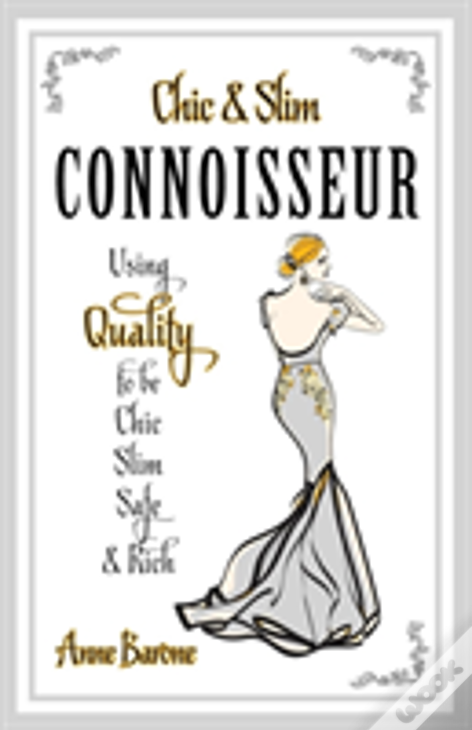 Chic & Slim Connoisseur: Using Quality To Be Chic Slim Safe & Rich