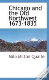 Chicago And The Old Northwest 1673-1835