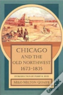 Chicago And The Old Northwest, 1673-1835