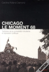 Chicago : Le Moment 68 ; Territoires De La Contestation Étudiante Et Répression