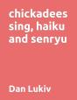 Chickadees Sing, Haiku And Senryu - Preview