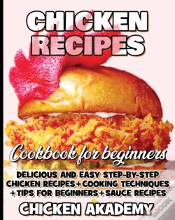 Capa do artigo Chicken Recipes Cookbook For Beginners - Delicious And Easy Step-By-Step Chicken Recipes + Cooking Techniques + Tips For Beginners + Sauce + Cocking Methods + Tips And Tricks
