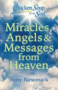 Chicken Soup For The Soul: Miracles, Angels & Messages From Heaven