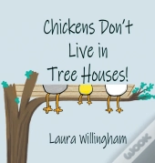 Chickens Don'T Live In Tree Houses!