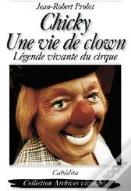 Chicky, Une Vie De Clown ; Légende Vivante Du Cirque