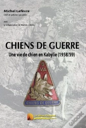 Chiens De Guerre ; Une Vie De Chien En Kabilye (1958-1959)