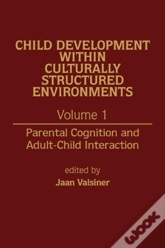 Child Development Within Culturally Structured Environments, Volume 1