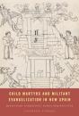 Child Martyrs And Militant Evangelization In New Spain - Preview