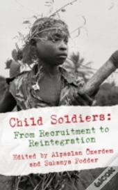 Child Soldiers: From Recruitment To Reintegration
