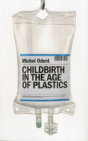 Childbirth In The Age Of Plastics - Preview