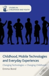 Childhood, Mobile Technologies And Everyday Experiences