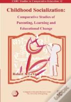 Childhood Socialization Â€“ Comparative Studies Of Parenting, Learning, And Educational Change