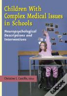 Children With Complex Medical Issues In Schools - Neuropsychological Descriptions And Interventions